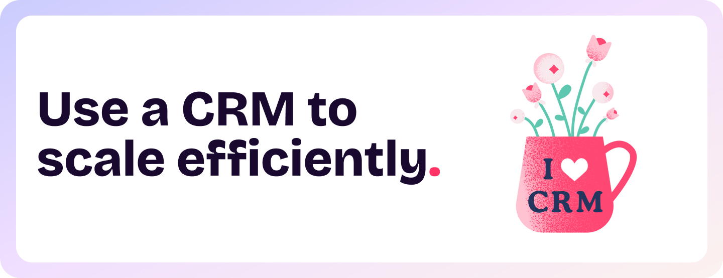 Use a CRM to scale efficiently