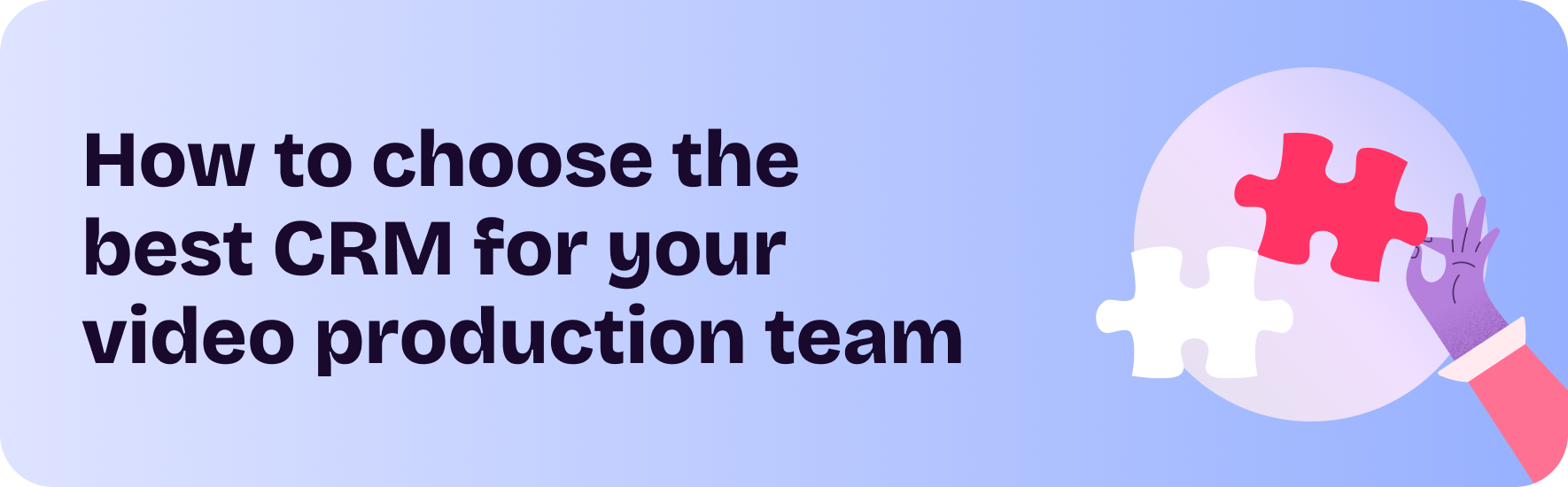 How to choose the best CRM for your video production team